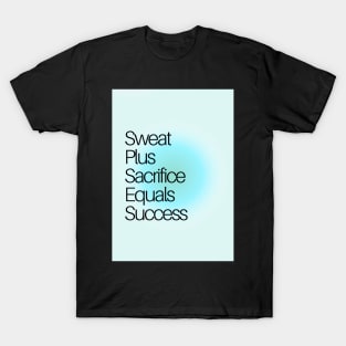 Sweat Plus Sacrifice Equals Success T-Shirt